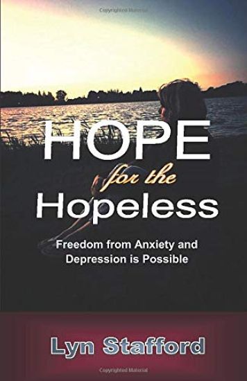 Hope For The Hopeless: Freedom From Anxiety and Depression Is Possible