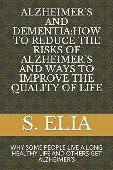 Alzheimer's and Dementia: How to Reduce the Risks of Alzheimer's and Ways to Improve the Quality of Life: Why Some People Live a Long Healthy Li