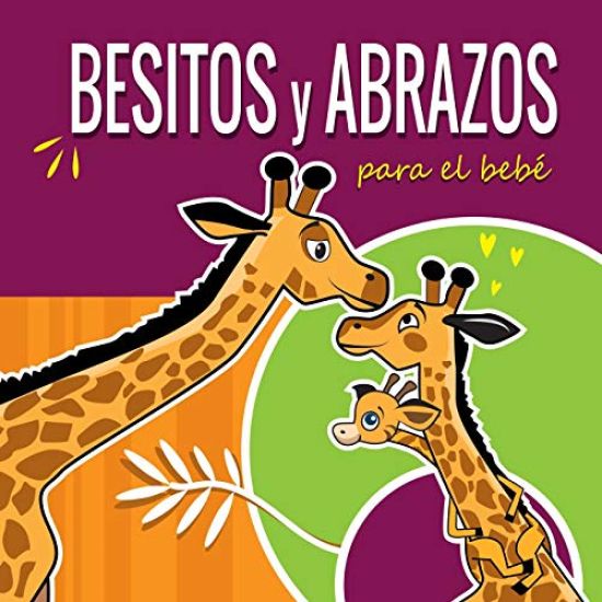 Besitos Y Abrazos Para El Bebé: Cuentos Infantiles En Español Para Niños de 2 a 4 Años. Spanish Books for Kids 2-4. Hugs and Kisses (Spanish Language