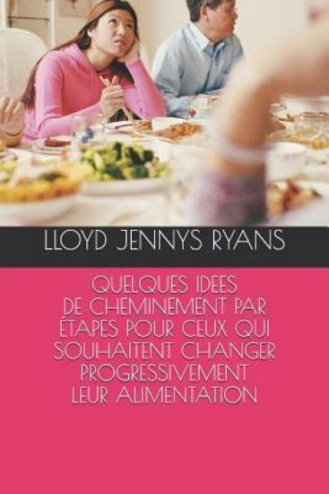 Quelques Idees de Cheminement Par Etapes Pour Ceux Qui Souhaitent Changer Progressivement Leur Alimentation