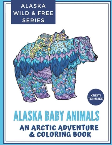 Alaska Baby Animals: An Arctic Adventure & Coloring Book