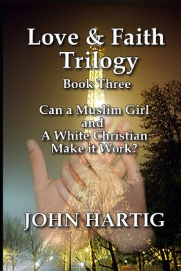Love and Faith: Book Three: Can A Muslim Girl and White Christian Make it Work?