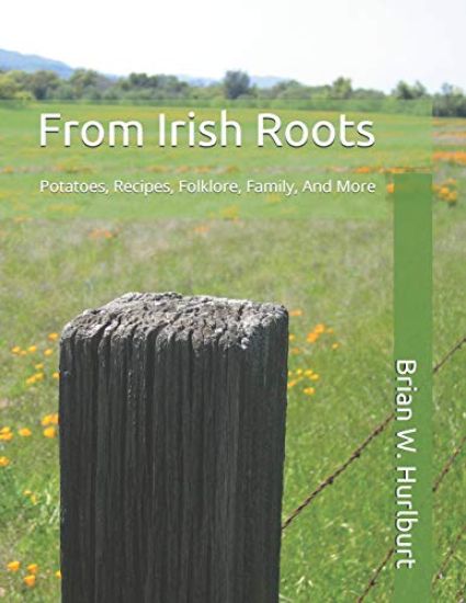 From Irish Roots: Potatoes, Recipes, Folklore, Family, and More