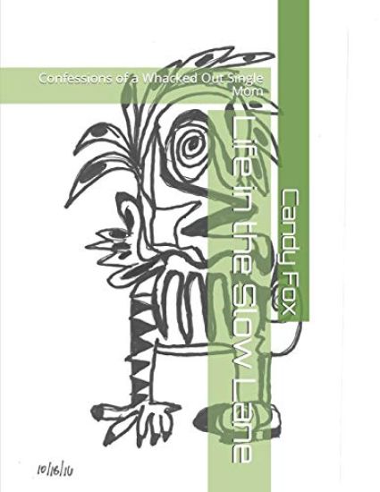 Life in the Slow Lane: Confessions of a Whacked Out Single Mom