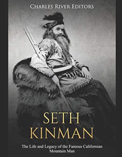 Seth Kinman: The Life and Legacy of the Famous Californian Mountain Man
