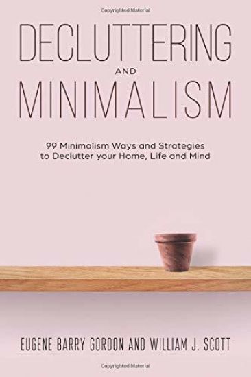 Decluttering and Minimalism: 99 Minimalism Ways and Strategies to Declutter your Home, Life and Mind