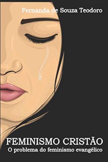 Feminismo Cristão: O Problema Do Feminismo Evangélico