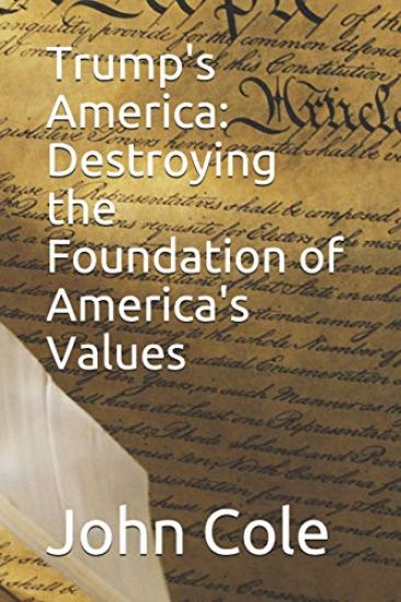 Trump's America: Destroying the Foundation of America's Values