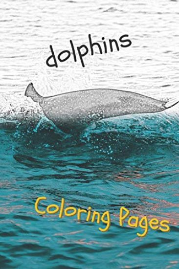 Dolphins Coloring Pages: Are You Stressed? Coloring This Book Will Relax You!