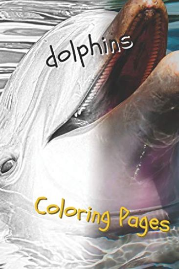 Dolphins Coloring Pages: Are You Stressed? Coloring This Book Will Relax You!
