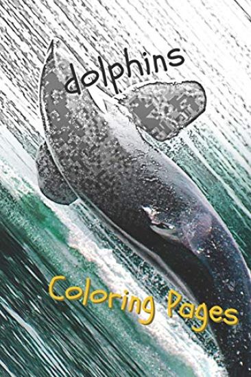 Dolphins Coloring Pages: Are You Stressed? Coloring This Book Will Relax You!