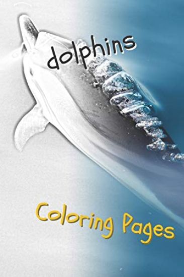 Dolphins Coloring Pages: Are You Stressed? Coloring This Book Will Relax You!