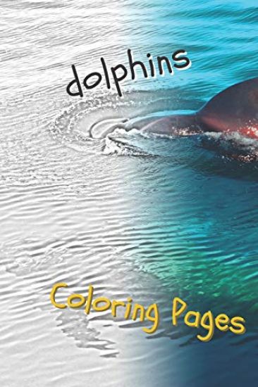 Dolphins Coloring Pages: Are You Stressed? Coloring This Book Will Relax You!