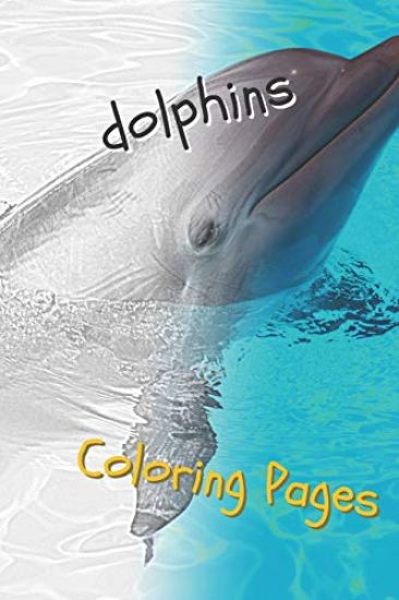 Dolphins Coloring Pages: Are You Stressed? Coloring This Book Will Relax You!
