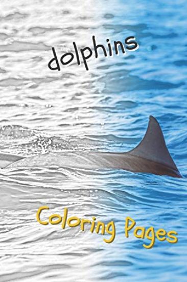 Dolphins Coloring Pages: Are You Stressed? Coloring This Book Will Relax You!