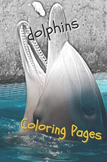 Dolphins Coloring Pages: Are You Stressed? Coloring This Book Will Relax You!