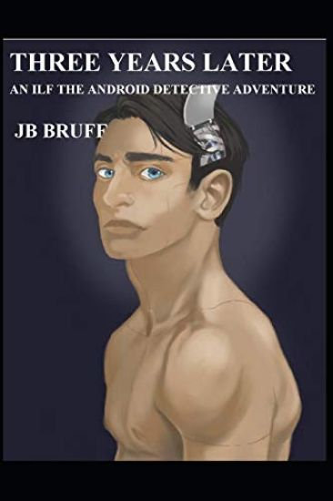 Three Years Later: An Ilf the Android Dectective Adventure