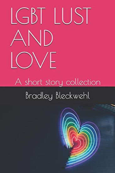 Lgbt Lust and Love: A Short Story Collection