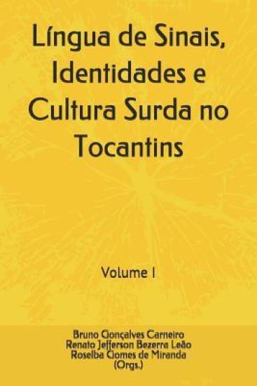 Língua de Sinais, Identidades e Cultura Surda no Tocantins: Volume I