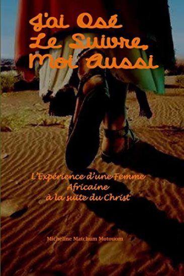 J'Ai Osé Le Suivre, Moi Aussi: L'Expérience d'Une Femme Africaine À La Suite Du Christ