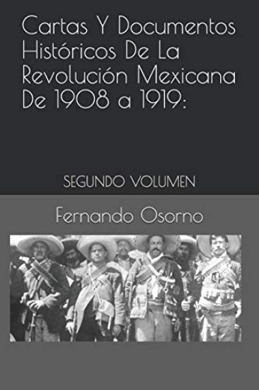 Cartas Y Documentos Históricos de la Revolución Mexicana de 1908 a 1919: : Segundo Volumen