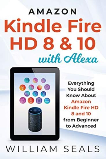 Amazon Kindle Fire HD 8 & 10 With Alexa: Everything You Should Know From Beginner To Advanced
