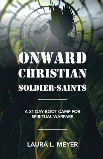 Onward Christian Soldiers-Saints: A 21-Day Boot Camp for Spiritual Warfare