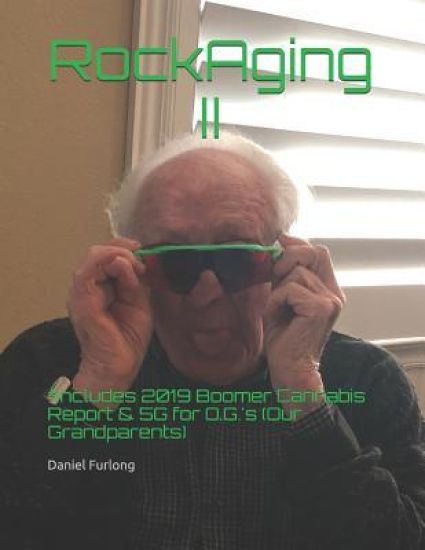 RockAging II: *Includes 2019 Boomer Cannabis Report & 5G for O.G.'s (Our Grandparents)