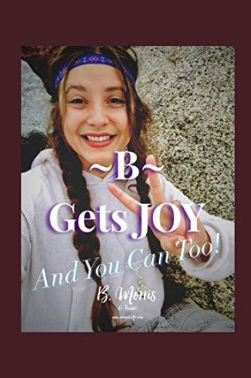 B Gets Joy: And You Can Too!