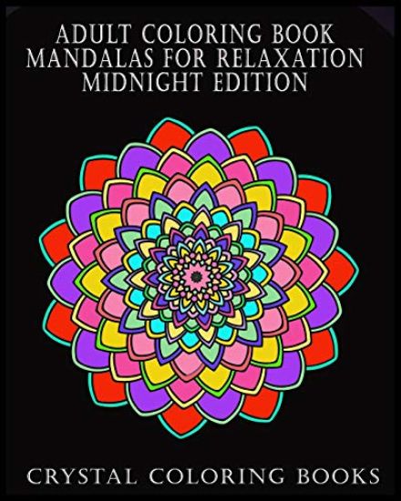 Adult Coloring Book Mandalas for Relaxation Midnight Edition: Beautiful Designs to Help You Relax and Unwind. If You Like Patterns Then This Book Is f
