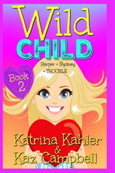 WILD CHILD - Book 2 - Harper + Sydney = TROUBLE
