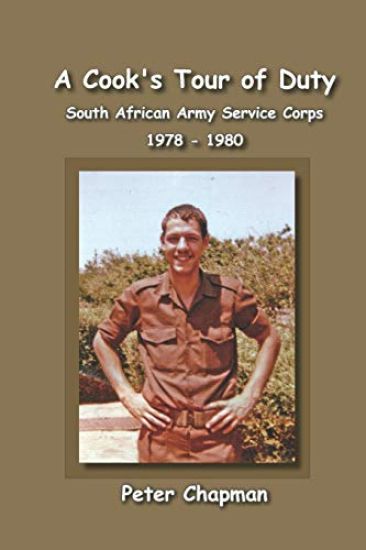 A Cook's Tour of Duty: The Experiences of a National Serviceman in the South African Army Service Corps July 1978 to June 1980