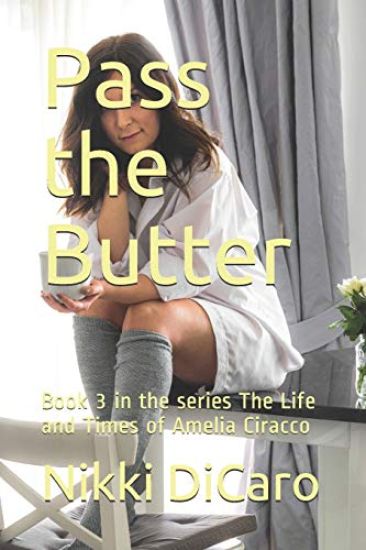 Pass the Butter: Book 3 in the Series the Life and Times of Amelia Ciracco