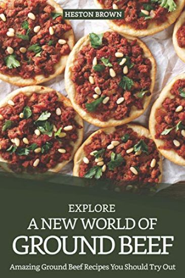 Explore a New World of Ground Beef: Amazing Ground Beef Recipes You Should Try Out