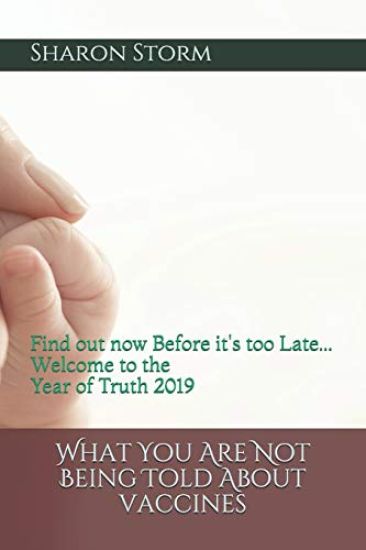 What You Are Not Being Told About VACCINES: Find out now Before it's too Late... Welcome to the Year of Truth 2019
