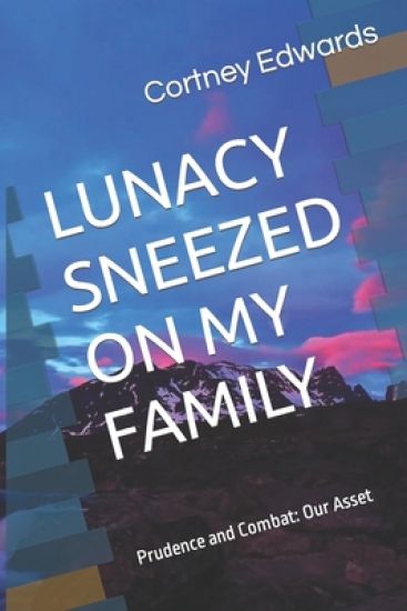 Lunacy Sneezed on My Family: Everything in this book is unbelievably true