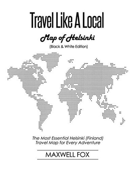 Travel Like a Local - Map of Helsinki (Black and White Edition): The Most Essential Helsinki (Finland) Travel Map for Every Adventure