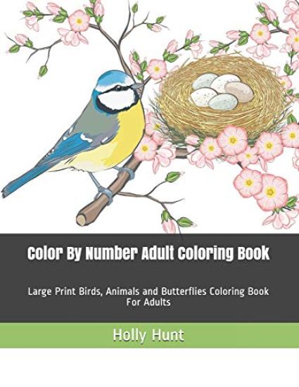 Color by Number Adult Coloring Book: Large Print Birds, Animals and Butterflies Coloring Book for Adults