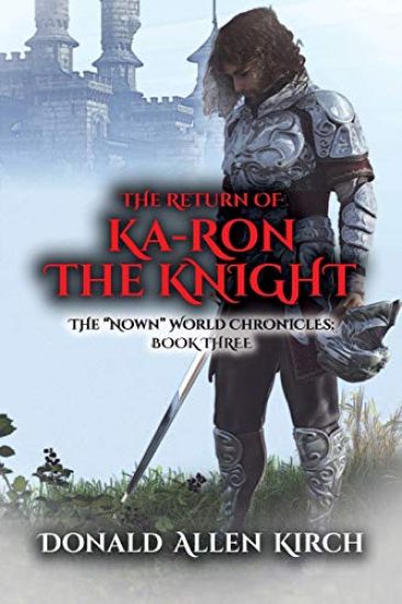 The Return of Ka-Ron the Knight: The "Nown" World Chronicles: Book Three