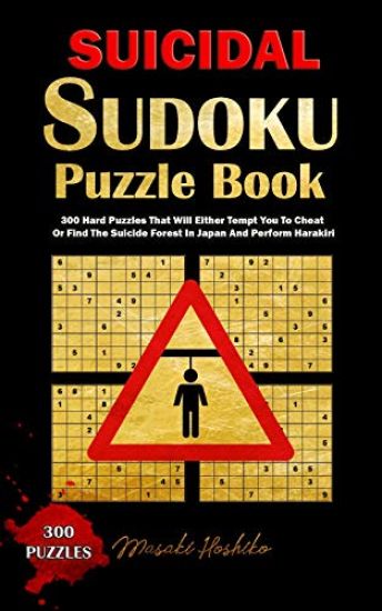 Suicidal Sudoku Puzzle Book: 300 Hard Puzzles That Will Either Tempt You to Cheat or Find the Suicide Forest in Japan and Perform Harakiri