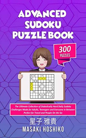 Advanced Sudoku Puzzle Book: The Ultimate Collection of Diabolically Hard Daily Sudoku Challenges Made for Adults, Teenagers and Everyone in Betwee