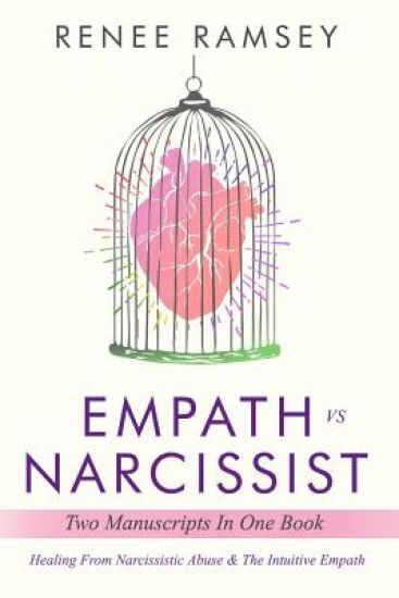 Empath Vs Narcissist: Two Manuscripts in One Book: Healing From Narcissistic Abuse & The Intuitive Empath