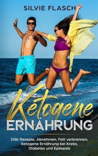 Ketogene Ernährung Diät Rezepte, Abnehmen, Fett Verbrennen, Ketogene Ernährung Bei Krebs, Diabetes Und Epilepsie