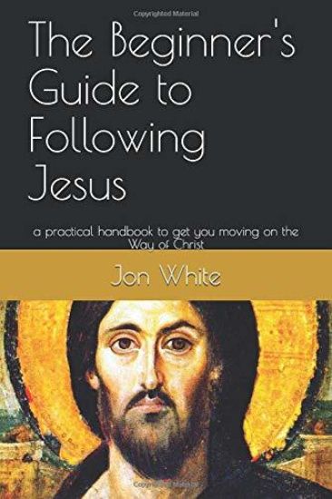 The Beginner's Guide to Following Jesus: A Practical Handbook to Get You Moving on the Way of Christ