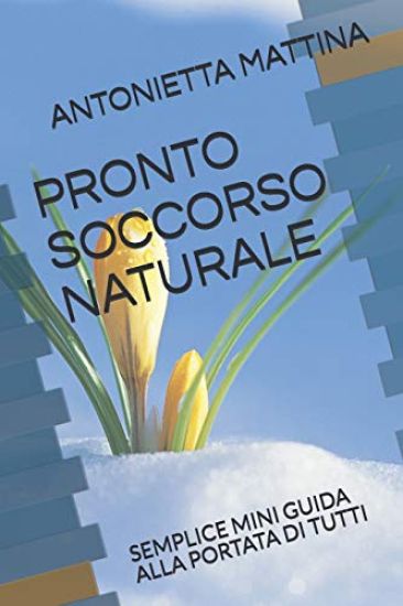 Pronto Soccorso Naturale: Semplice Mini Guida Alla Portata Di Tutti