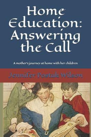 Home Education: Answering the Call: A mother's journey at home with her children
