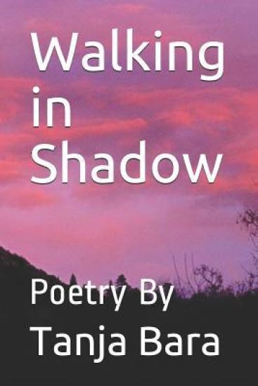 Walking in Shadow: Poetry by Tanja Bara