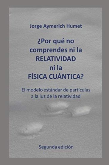 ¿Por qué no comprendes ni la relatividad ni la física cuántica? (Segunda edición)