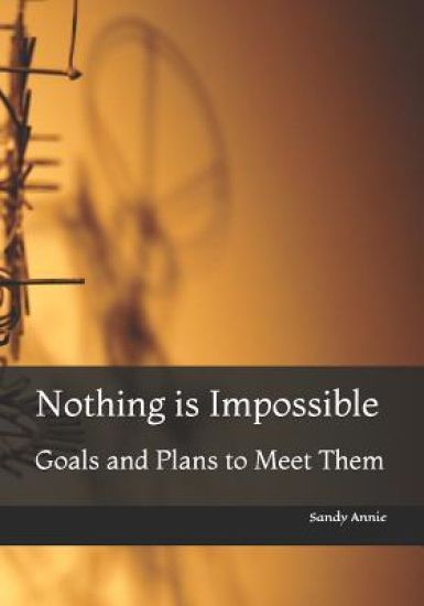 Nothing Is Impossible: Goals and Plans to Meet Them