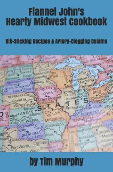 Flannel John's Hearty Midwest Cookbook